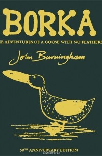 Джон Бернингем - Borka: The Adventures of a Goose With no Feathers