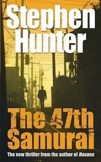 Стивен Хантер - The 47th Samurai