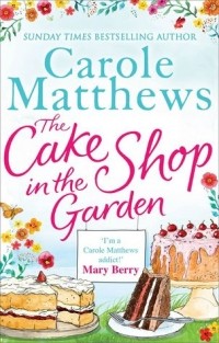 Сarole Matthews - The Cake Shop In The Garden