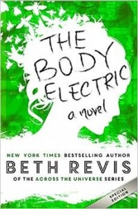 Beth Revis - The Body Electric