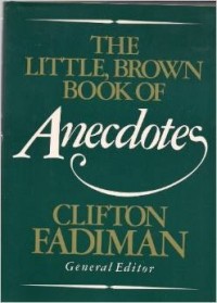 Клифтон Фадиман - The Little, Brown Book of Anecdotes