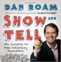 Дэн Роэм - Show and Tell: How Everybody Can Make Extraordinary Presentations