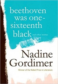 Nadine Gordimer - Beethoven Was One-Sixteenth Black And Other Stories