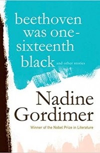 Nadine Gordimer - Beethoven Was One-Sixteenth Black And Other Stories
