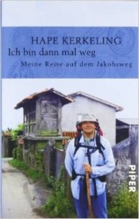 Hape Kerkeling - Ich bin dann mal weg: Meine Reise auf dem Jakobsweg