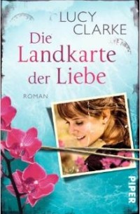 Lucy Clarke - Die Landkarte der Liebe