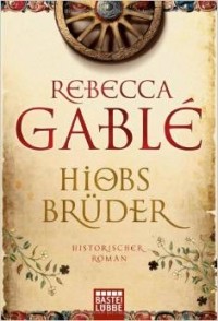 Rebecca Gablé - Hiobs Brüder
