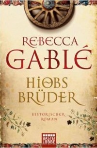 Rebecca Gablé - Hiobs Brüder