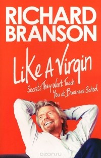 Ричард Брэнсон - Like a Virgin: Secrets They Won't Teach You at Business School