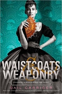 Gail Carriger - Waistcoats & Weaponry