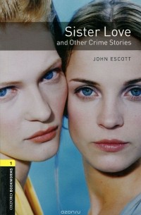 Джон Эскотт - Sister Love and Other Crime Stories (сборник)