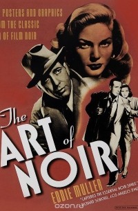 The Art of Noir: The Posters and Graphics from the Classic Era of Film Noir