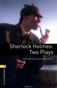 Артур Конан Дойл - Sherlock Holmes: Two Plays (сборник)