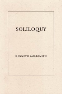 Kenneth Goldsmith - Soliloquy