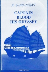 Rafael Sabatini - Captain Blood His Odyssey