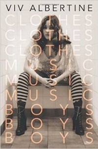 Вив Альбертин - Clothes, Clothes, Clothes. Music, Music, Music. Boys, Boys, Boys.: A Memoir