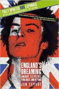 Jon Savage - England's Dreaming, Revised Edition: Anarchy, Sex Pistols, Punk Rock, and Beyond