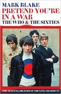 Марк Блейк - Pretend You're In A War: The Who and the Sixties