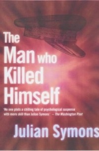 Julian Symons - The Man Who Killed Himself