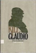 Philip Maitland Hubbard - Kill Claudio
