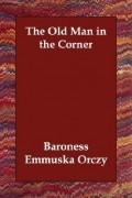 Emmuska Orczy - The Old Man in the Corner