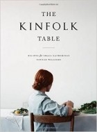 Nathan Williams - Kinfolk Table, The: Recipes for Small Gatherings