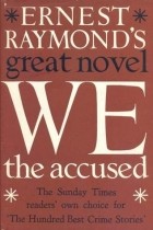 Ernest Raymond - We, the Accused