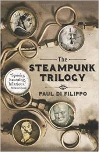 Paul Di Filippo - The Steampunk Trilogy