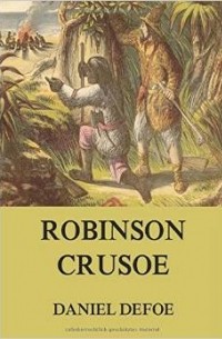 Daniel Defoe - Robinson Crusoe: Vollständige Illustrierte Ausgabe