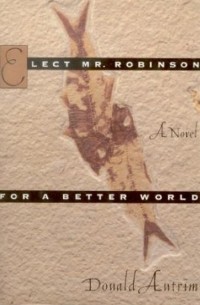 Дональд Антрим - Elect Mr Robinson for a Better World