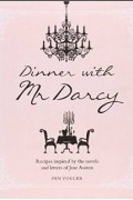Pen Vogler - Dinner with Mr Darcy - Recipes inspired by the novels and letters of Jane Austen