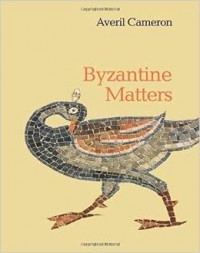 Averil Cameron - Byzantine Matters