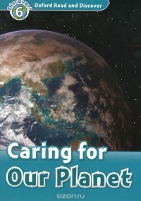 Joyce Hannam - Oxford Read and Discover: Level 6: Caring For Our Planet