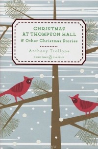 Anthony Trollope - Christmas at Thompson Hall And Other Christmas Stories