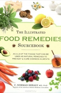 С. Норман Шили - The Illustrated Food Remedies Sourcebook