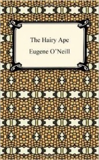 Eugene O'Neill - The Hairy Ape