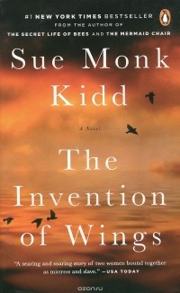 Сью Монк Кид - The Invention of Wings