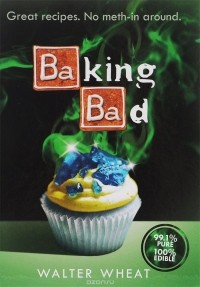 Walter Wheat - Baking Bad: Great Recipes. No Meth-in Around