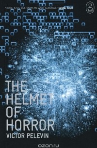 Victor Pelevin - The Helmet of Horror