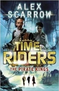 Alex Scarrow - TimeRiders: The Pirate Kings