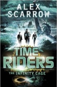 Alex Scarrow - TimeRiders: The Infinity Cage