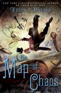 Félix J. Palma - The Map of Chaos: A Novel