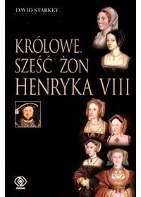 David Starkey - Królowe. Sześć żon Henryka VIII (audiobook)