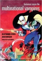 Julio Cortázar - Fantomas Versus the Multinational Vampires: An Attainable Utopia (Semiotext (E))