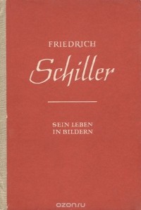 Walter Hoyer - Friedrich Schiller: Sein Leben in Bildern