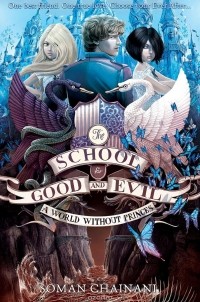 Soman Chainani - The School for Good and Evil: A World Without Princes