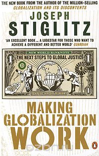 Joseph Stiglitz - Making Globalization Work: The Next Steps to Global Justice