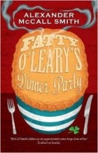 Alexander McCall Smith - Fatty O&#039;Leary&#039;s Dinner Party