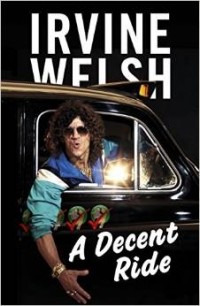 Irvine Welsh - A Decent Ride