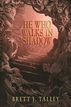 Бретт Тэлли - He Who Walks in Shadow